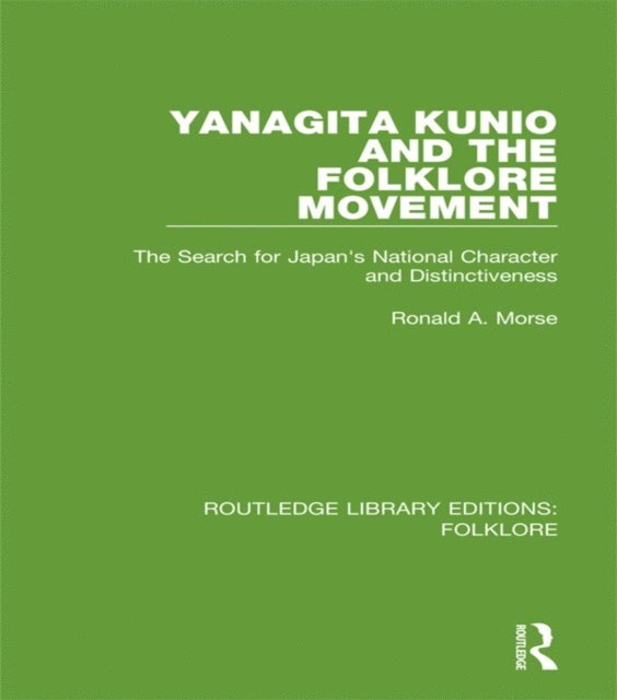 Ronald Morse - Yanagita Kunio and the Folklore Movement (RLE Folklore), E-bok