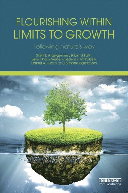 Simone Bastianoni, Daniel A. Fiscus, Federico M. Pulselli, Soren Nors Nielsen, Brian D. Fath, Sven Erik Jorgensen - Flourishing Within Limits to Growth, E-bok