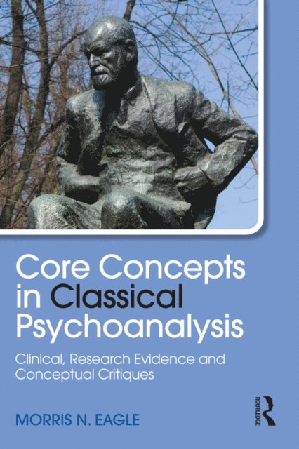 Morris N. Eagle - Core Concepts in Classical Psychoanalysis, E-bok