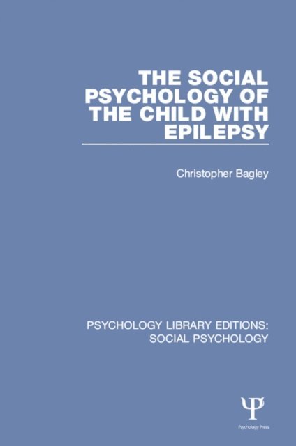 Christopher Bagley - Social Psychology of the Child with Epilepsy, E-bok