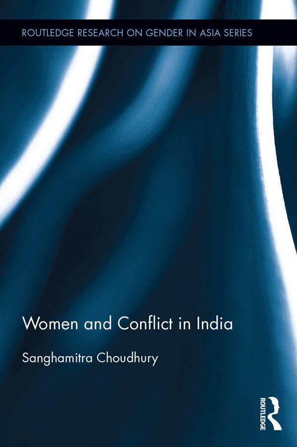 Sanghamitra Choudhury - Women and Conflict in India, E-bok