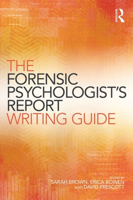 David Prescott, Erica Bowen, Sarah Brown - Forensic Psychologist's Report Writing Guide, E-bok