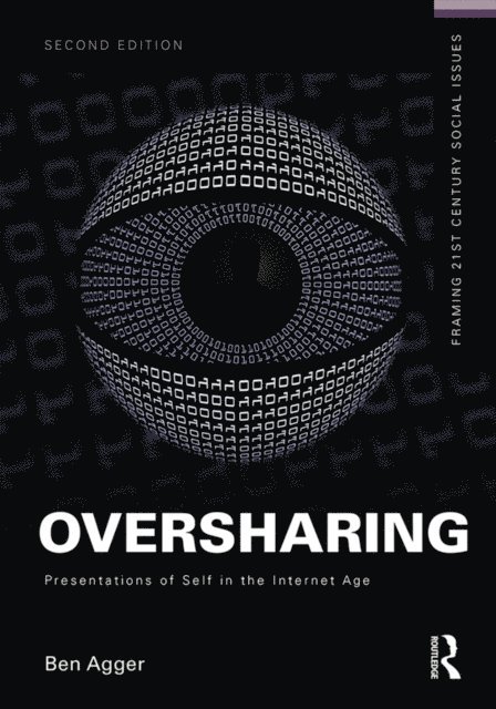 Ben Agger - Oversharing: Presentations of Self in the Internet Age, E-bok