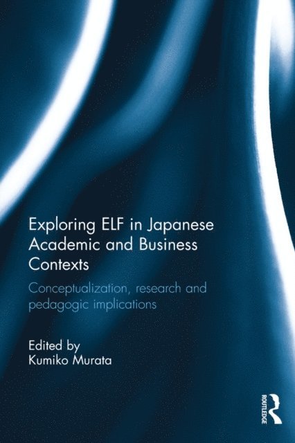 Kumiko Murata - Exploring ELF in Japanese Academic and Business Contexts, E-bok. Tillgänglighet: Lägg i varukorg