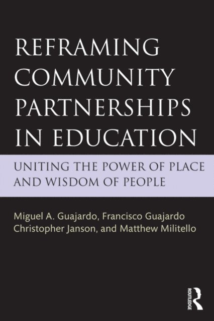Matthew Militello, Christopher Janson, Francisco Guajardo, Miguel A. Guajardo - Reframing Community Partnerships in Education, E-bok