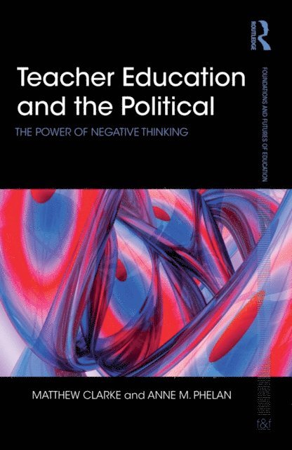 Anne Phelan, Matthew Clarke - Teacher Education and the Political, E-bok