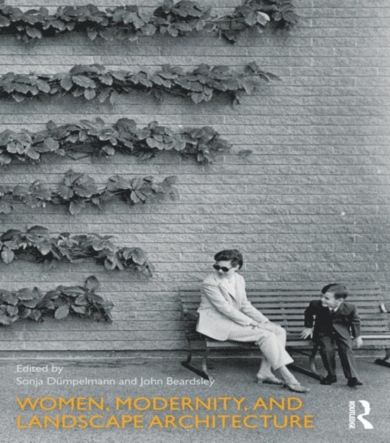 John Beardsley, Sonja DAmpelmann - Women, Modernity, and Landscape Architecture, E-bok