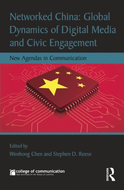 Stephen D. Reese, Wenhong Chen - Networked China: Global Dynamics of Digital Media and Civic Engagement, E-bok