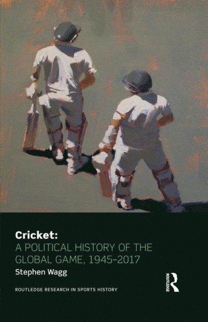 Stephen Wagg - Cricket: A Political History of the Global Game, 1945-2017, E-bok