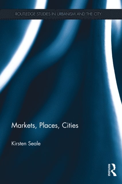 Kirsten Seale - Markets, Places, Cities, E-bok. Tillgänglighet: Lägg i varukorg
