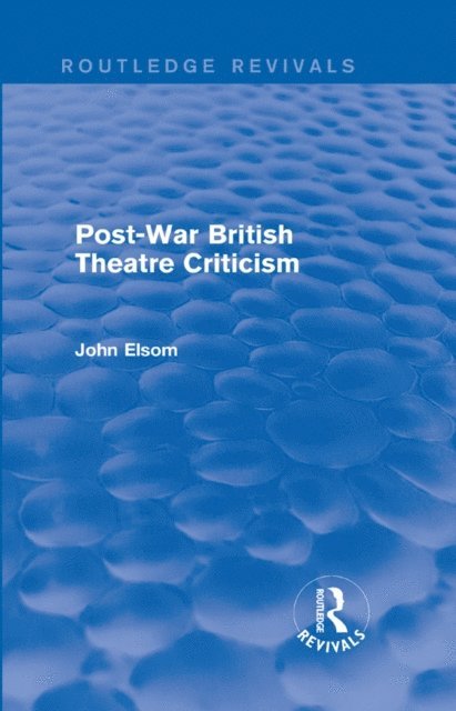 John Elsom - Post-War British Theatre Criticism (Routledge Revivals), E-bok