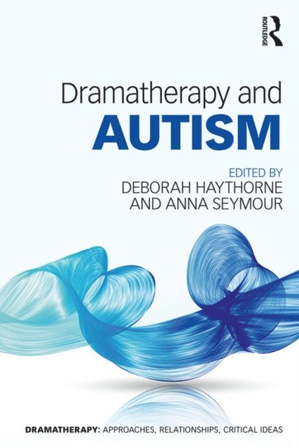 Anna Seymour, Deborah Haythorne - Dramatherapy and Autism, E-bok