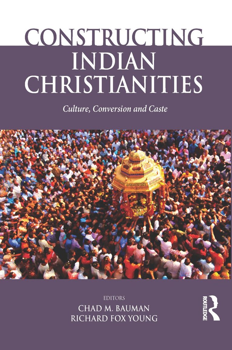 Chad M. Bauman, Richard Fox Young - Constructing Indian Christianities, E-bok