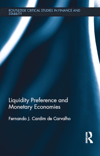 Fernando J. Cardim de Carvalho - Liquidity Preference and Monetary Economies, E-bok
