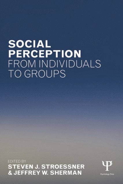 Jeffrey W. Sherman, Steven J. Stroessner - Social Perception from Individuals to Groups, E-bok