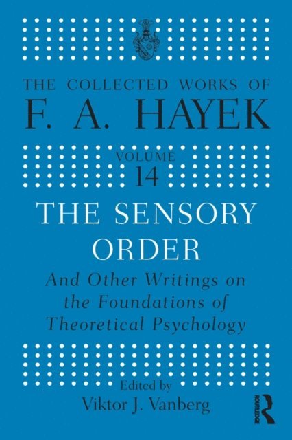 F.A Hayek, Viktor J. Vanberg - Sensory Order and Other Writings on the Foundations of Theoretical Psychology, E-bok