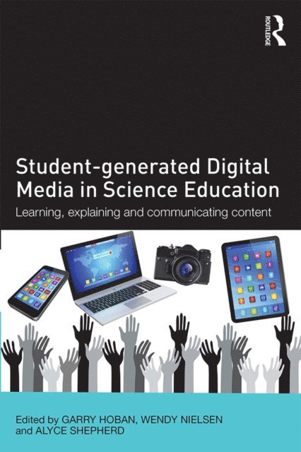 Alyce Shepherd, Wendy Nielsen, Garry Hoban - Student-generated Digital Media in Science Education, E-bok