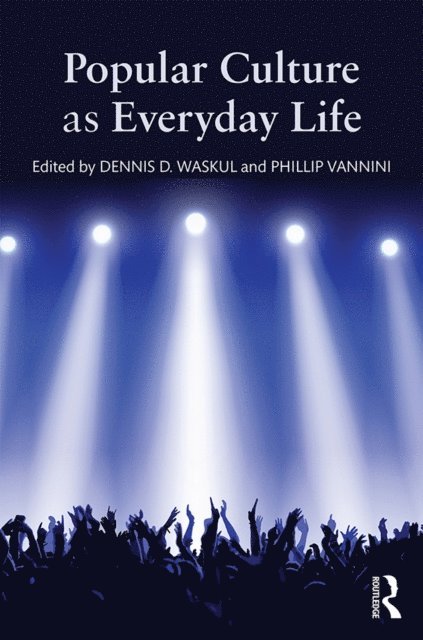 Phillip Vannini, Dennis Waskul - Popular Culture as Everyday Life, E-bok