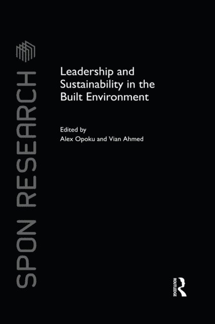 Vian Ahmed, Alex Opoku - Leadership and Sustainability in the Built Environment, E-bok