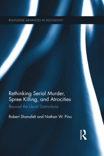 Nathan W. Pino, Robert Shanafelt - Rethinking Serial Murder, Spree Killing, and Atrocities, E-bok