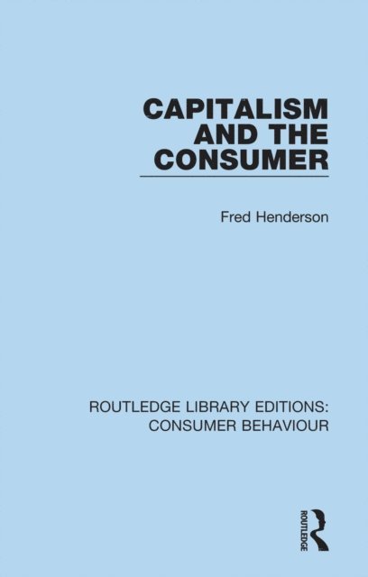 Fred Henderson - Capitalism and the Consumer (RLE Consumer Behaviour), E-bok