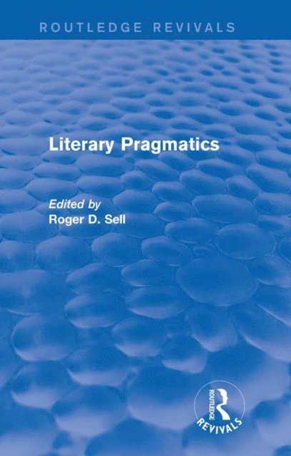 Roger D. Sell - Literary Pragmatics (Routledge Revivals), E-bok