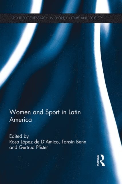 Gertrud Pfister, Tansin Benn, Rosa Lopez de D'Amico - Women and Sport in Latin America, E-bok