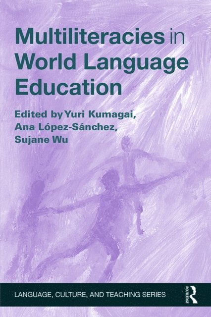 Sujane Wu, Ana Lopez-Sanchez, Yuri Kumagai - Multiliteracies in World Language Education, E-bok
