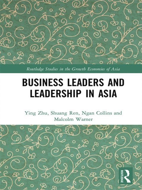 Malcolm Warner, Ngan Collins, Shuang Ren, Ying Zhu - Business Leaders and Leadership in Asia, E-bok