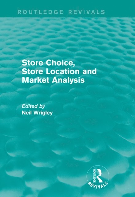 Neil Wrigley - Store Choice, Store Location and Market Analysis (Routledge Revivals), E-bok