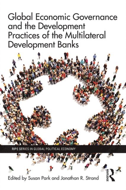 Jonathan R. Strand, Susan Park - Global Economic Governance and the Development Practices of the Multilateral Development Banks, E-bok