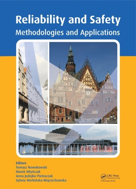 Sylwia Werbinska-Wojciechowska, Anna Jodejko-Pietruczuk, Marek Mlynczak, Tomasz Nowakowski - Safety and Reliability: Methodology and Applications, E-bok