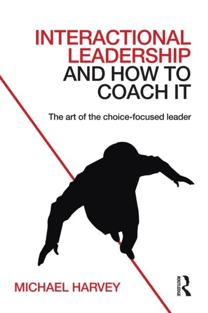 Michael Harvey - Interactional Leadership and How to Coach It, E-bok