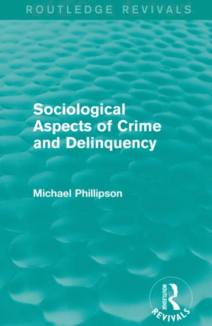 Michael Phillipson - Sociological Aspects of Crime and Delinquency (Routledge Revivals), E-bok