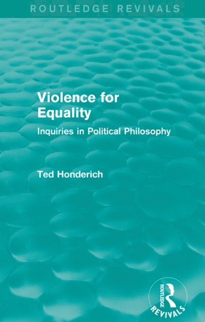 Ted Honderich - Violence for Equality (Routledge Revivals), E-bok