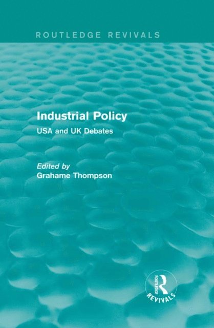 Grahame Thompson - Industrial Policy (Routledge Revivals), E-bok