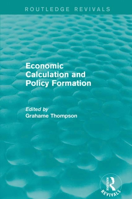 Grahame Thompson - Economic Calculations and Policy Formation (Routledge Revivals), E-bok