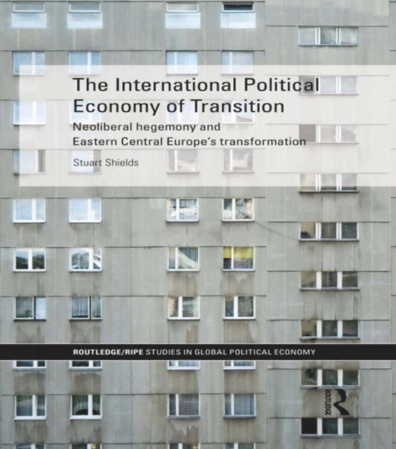 Stuart Shields - International Political Economy of Transition, E-bok