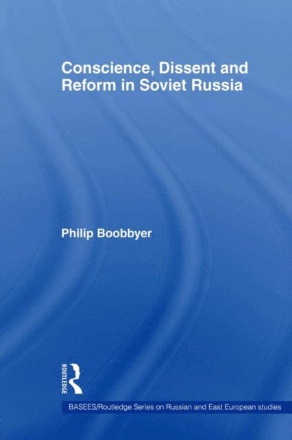 Philip Boobbyer - Conscience, Dissent and Reform in Soviet Russia, E-bok
