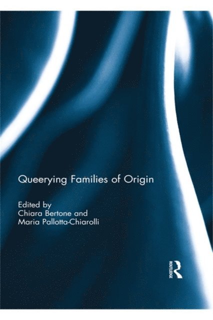 Maria Pallotta-Chiarolli, Chiara Bertone - Queerying Families of Origin, E-bok