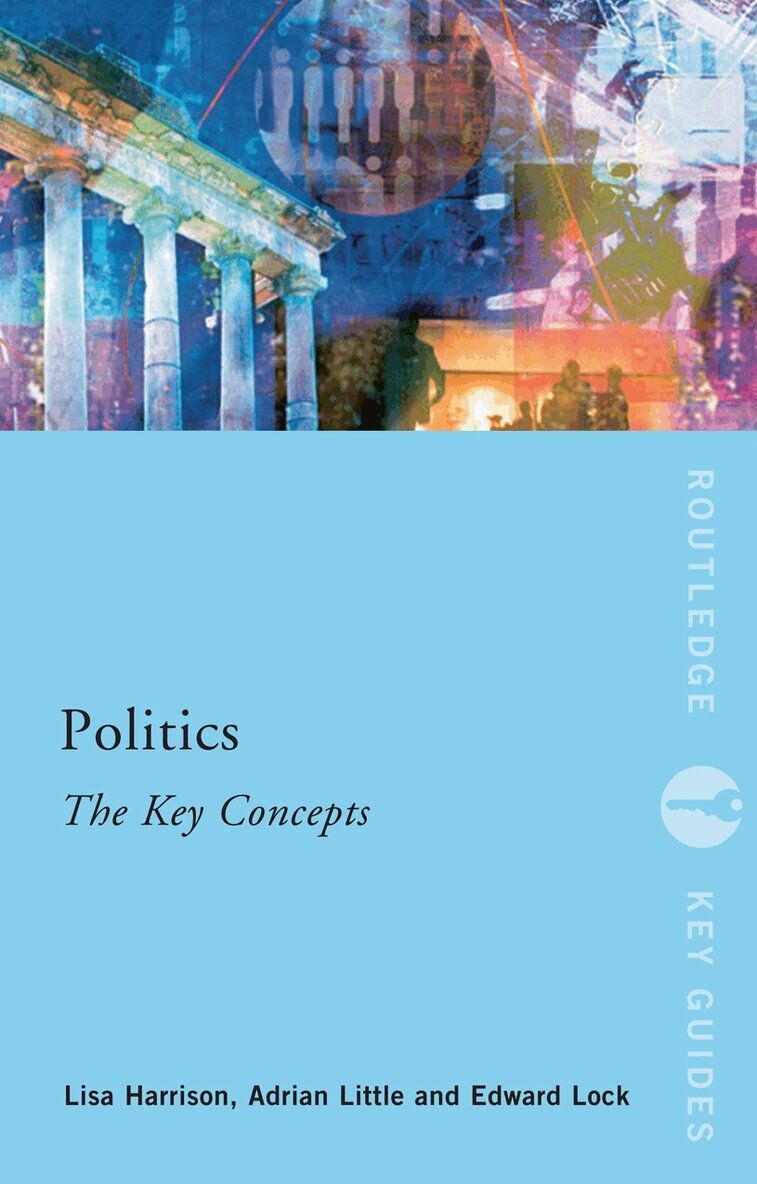 Lisa Harrison, Adrian Little, Ed Lock - Politics: The Key Concepts, E-bok