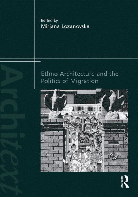 Mirjana Lozanovska - Ethno-Architecture and the Politics of Migration, E-bok