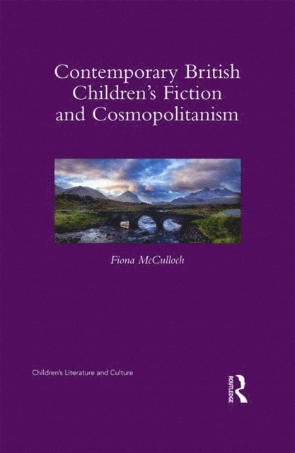 Fiona McCulloch - Contemporary British Children's Fiction and Cosmopolitanism, E-bok