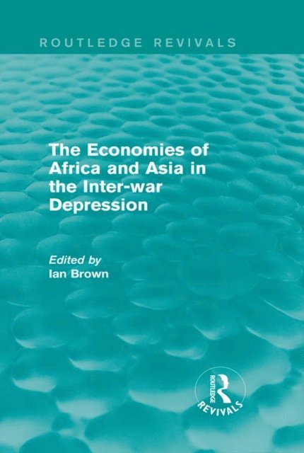 Ian Brown - Economies of Africa and Asia in the Inter-war Depression (Routledge Revivals), E-bok