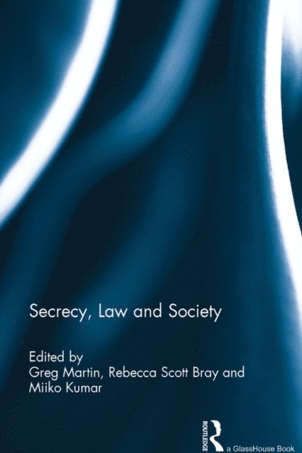 Miiko Kumar, Rebecca Scott Bray, Greg Martin - Secrecy, Law and Society, E-bok