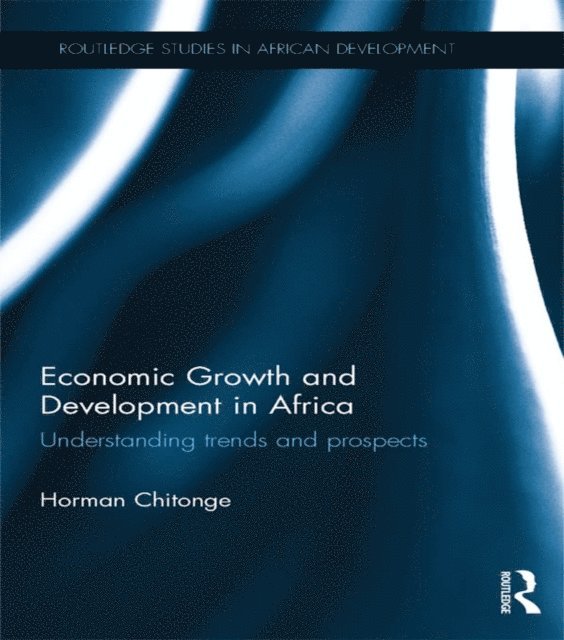 Horman Chitonge - Economic Growth and Development in Africa, E-bok