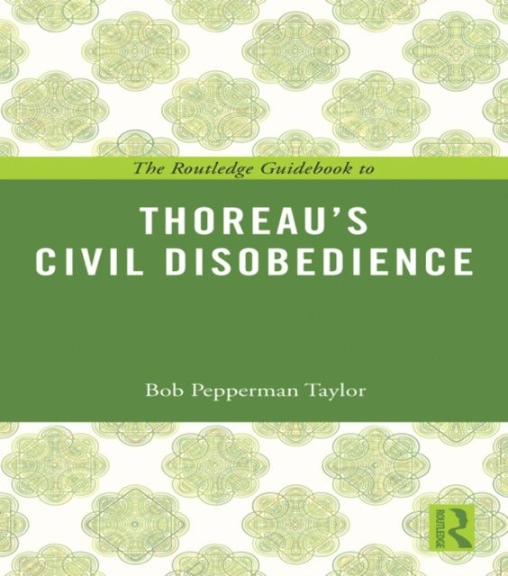 Bob Pepperman Taylor - Routledge Guidebook to Thoreau's Civil Disobedience, E-bok