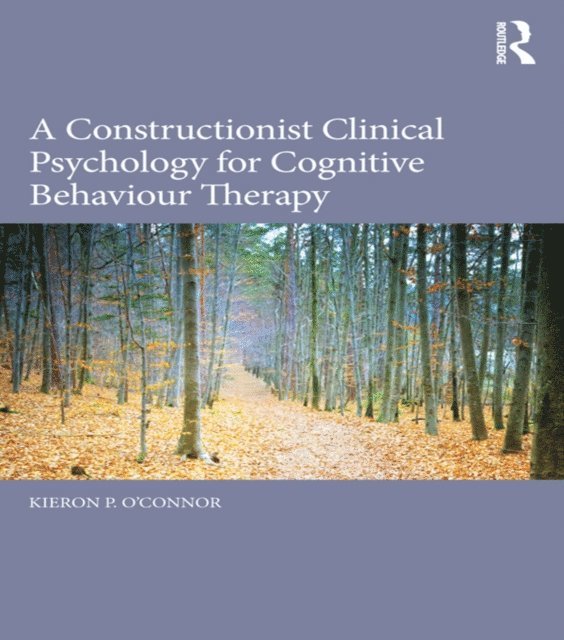 Kieron P. O'Connor - Constructionist Clinical Psychology for Cognitive Behaviour Therapy, E-bok