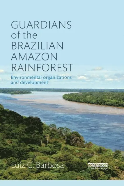 Luiz C. Barbosa - Guardians of the Brazilian Amazon Rainforest: Environmental Organizations and Development, E-bok. Tillgänglighet: Lägg i varukorg