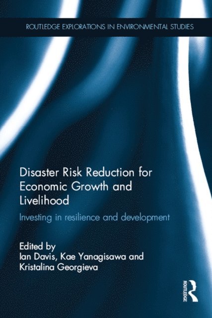 Kristalina Georgieva, Kae Yanagisawa, Ian Davis - Disaster Risk Reduction for Economic Growth and Livelihood, E-bok